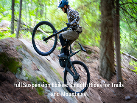 Full Suspension Ebikes: Smooth Rides for Trails and Mountains