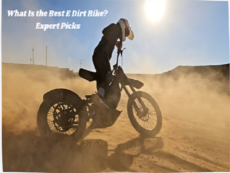 What Is the Best E Dirt Bike? Expert Picks