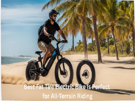Why the Best Fat Tire Electric Bike Is Perfect for All-Terrain Riding